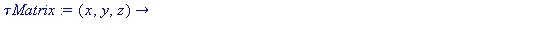 (Typesetting:-mprintslash)([`τMatrix` := proc (x, y, z) options operator, arrow; Matrix(3, 3, [[`τxx`(x, y, z), `τxy`(x, y, z), `τxz`(x, y, z)], [`τyx`(x, y, z), `τyy`(x, y, z)...